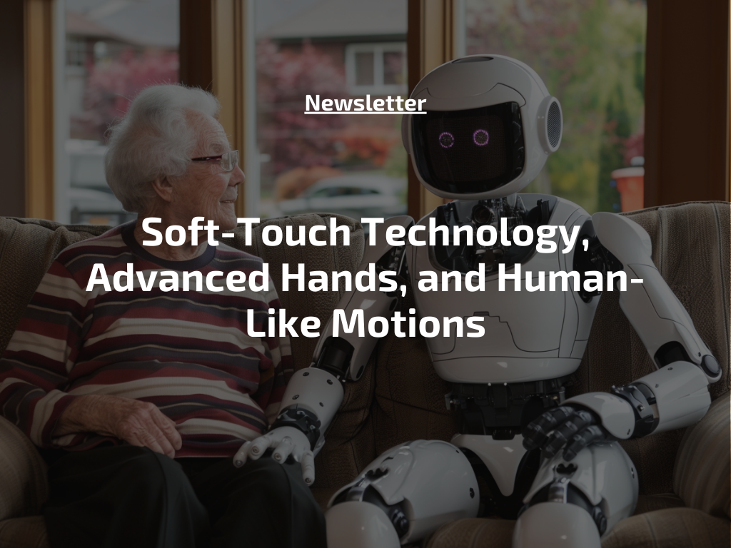 Soft-Touch Technology, Advanced Hands, and Human-Like Motions