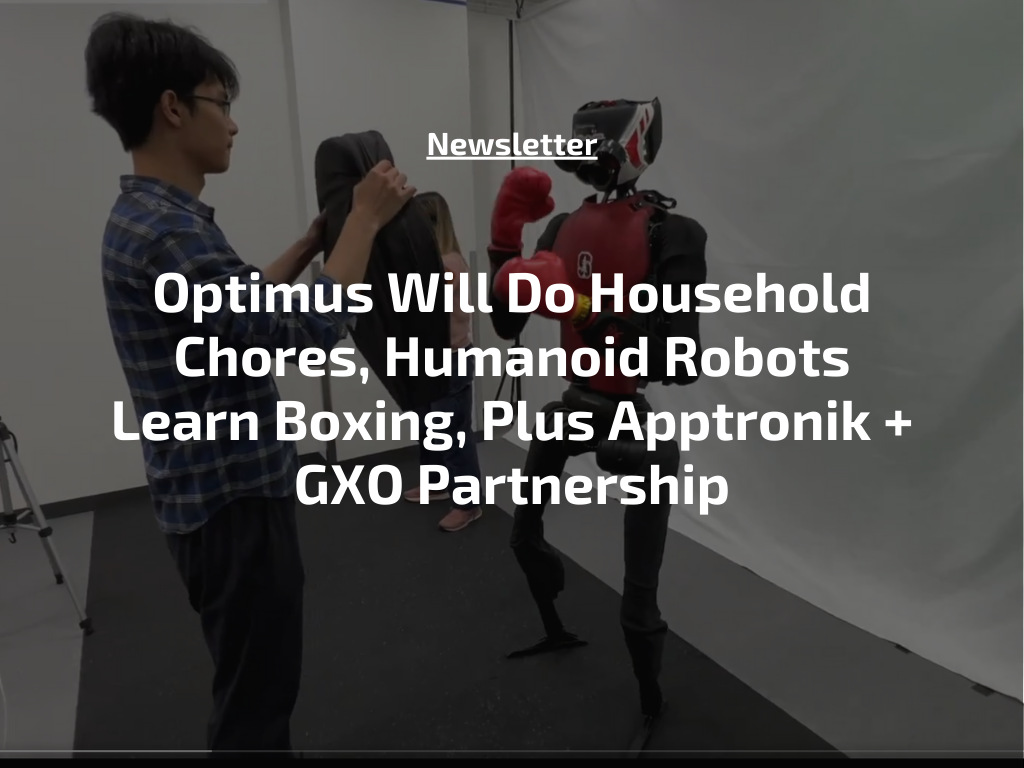 Optimus Will End Family Chores, Humanoid Robots Be taught Boxing, Plus Apptronik + GXO Partnership