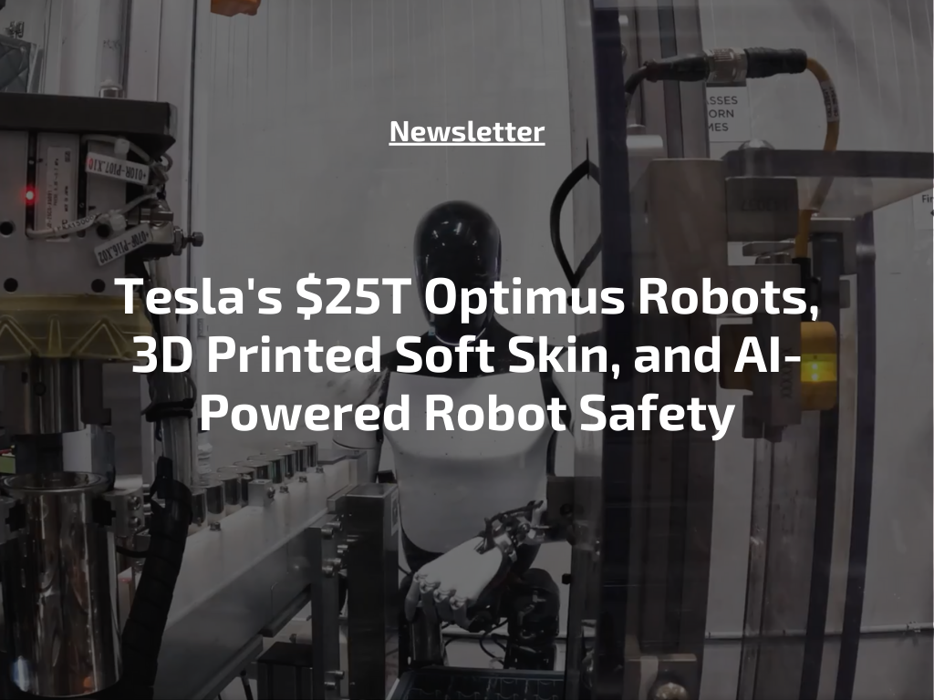 Tesla's $25T Optimus Robots, 3D Printed Soft Skin, and AI-Powered Robot Safety