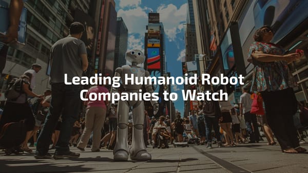 41 Leading Humanoid Robot Companies to Watch